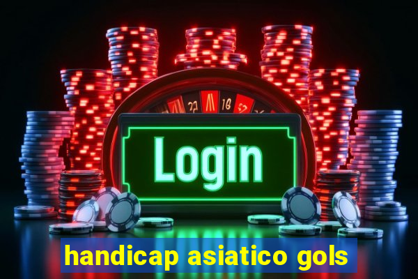 handicap asiatico gols